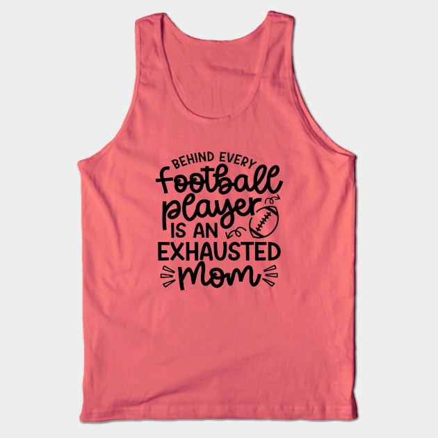 Behind Every Football Player Is An Exhausted Mom Cute Funny Tank Top by GlimmerDesigns